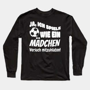 Frauenfußball lustiger Spruch Mädchen Geschenke Long Sleeve T-Shirt